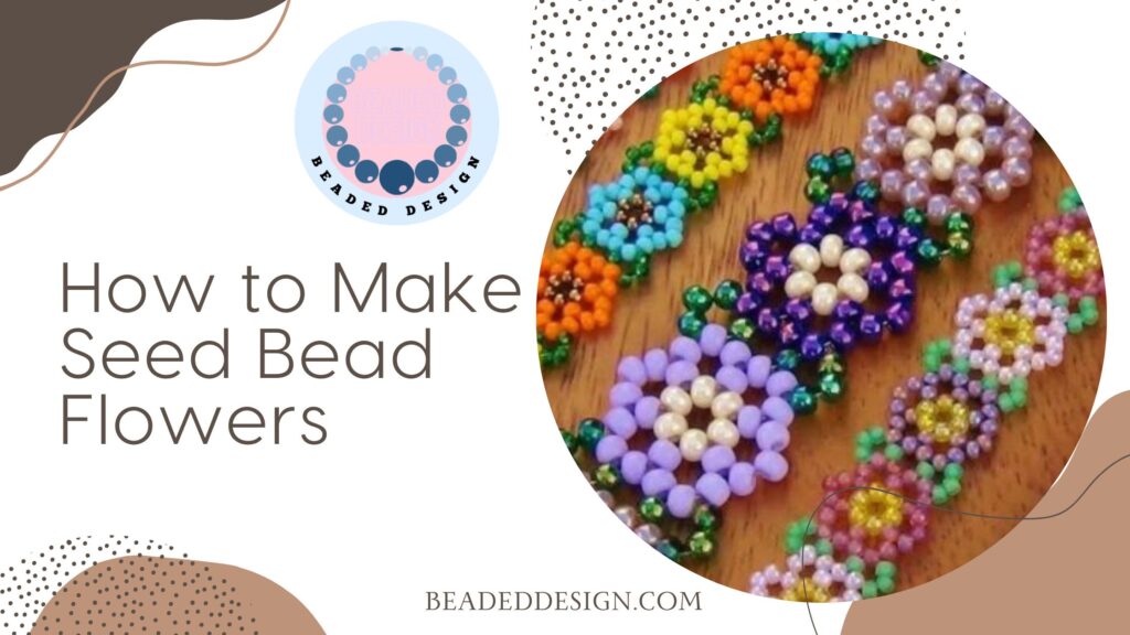 How to Make Seed Bead Flowers