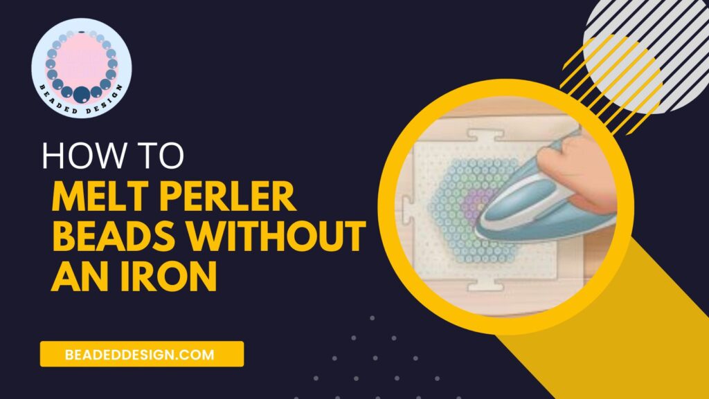 How to Melt Perler Beads Without an Iron