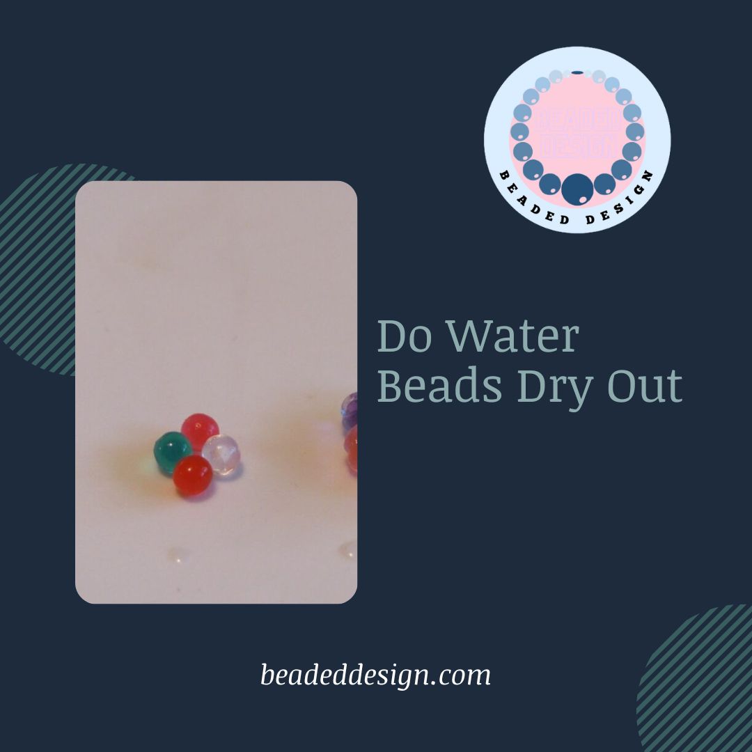 Do Water Beads Dry Out Beaded Design