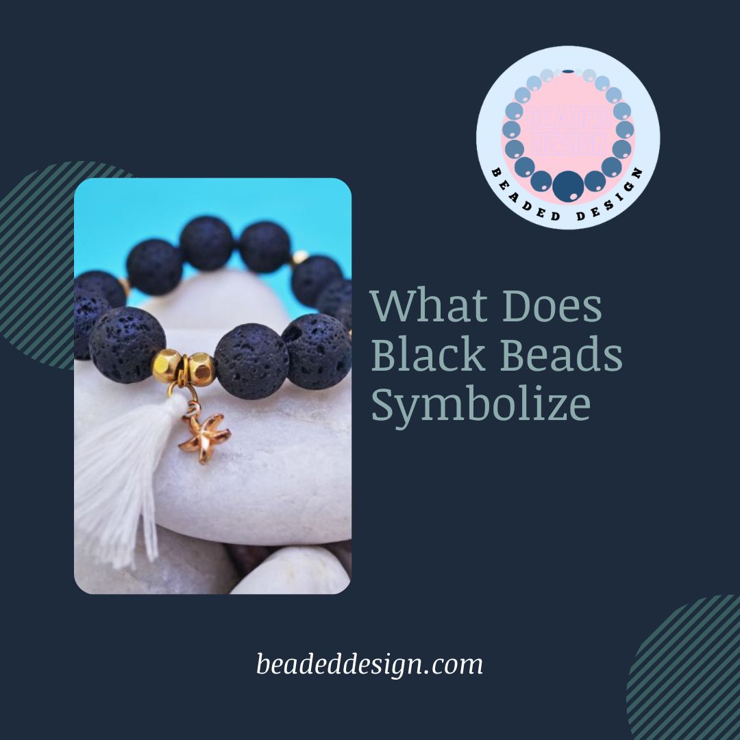What Does Black Beads Symbolize Beaded Design