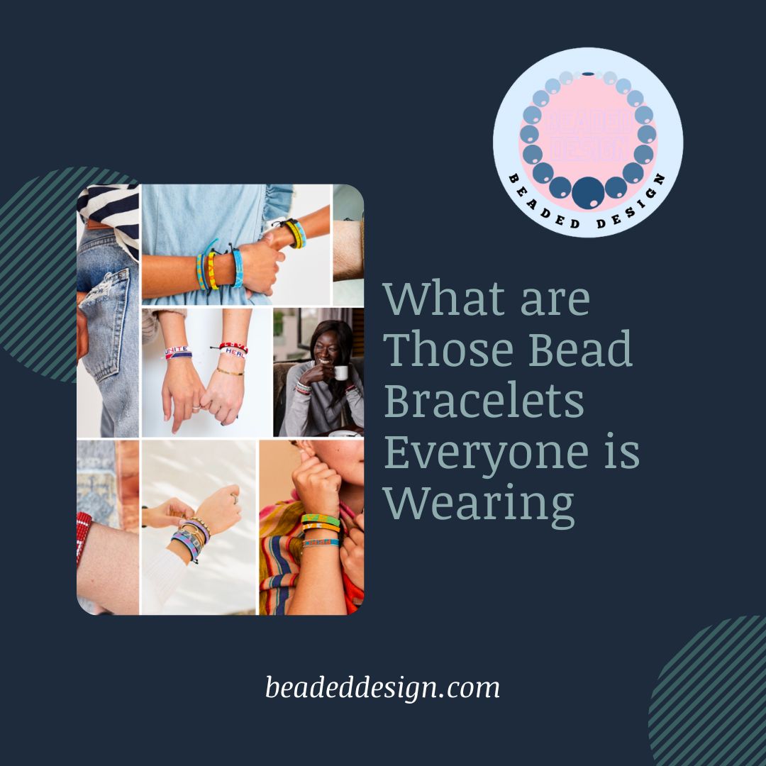 What are Those Bead Bracelets Everyone is Wearing Beaded Design